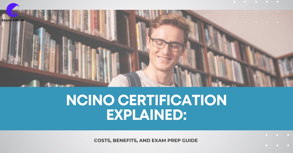 nCino Certification Explained: Costs, Benefits, and Exam Prep Guide